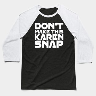 Don't Make This Karen Snap Baseball T-Shirt